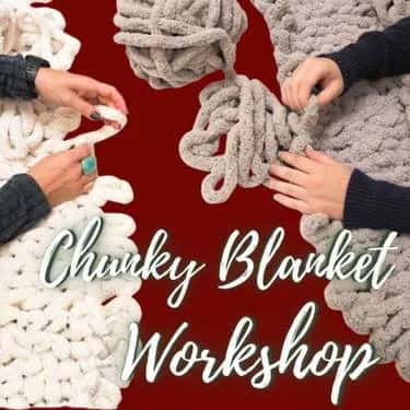 Hand-Knit Cozy Chunky Blanket Workshop with Family & Friends